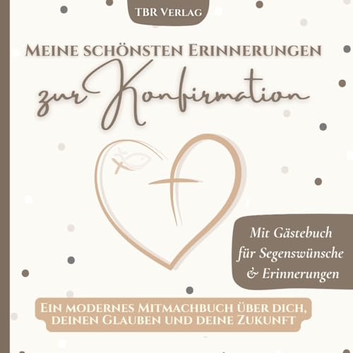 Meine schoensten Erinnerungen zur Konfirmation: Ein modernes Mitmachbuch ueber dich, deinen Glauben und deine Zukunft | Mit Gaes