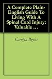 A Complete Plain-English Guide To Living With A Spinal Cord Injury: Valuable Information From A Survivor