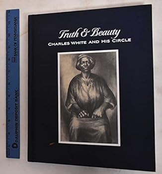 Truth & Beauty Charles White and His Circle