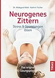  Neurogenes Zittern: Stress & Spannungen lösen. Das Original-TRE-Übungsprogramm