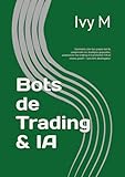  Bots de Trading & IA: Comment créer ton propre bot IA, comprendre les stratégies gagnantes, automatiser ton trading et transformer l’IA en revenu passif — sans être développeur.