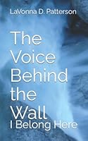 The Voice Behind the Wall: I Belong Here 0578364158 Book Cover