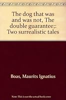 The Dog That Was and Was Not, The Double Guarantee : Two Surrealistic Tales 0811901831 Book Cover
