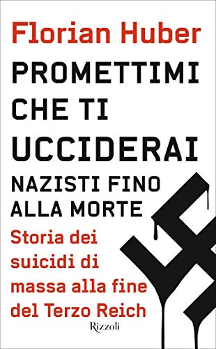 Promettimi che ti ucciderai: Storia dei suicidi di massa alla fine del Terzo Reich (Italian Edition)