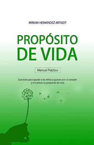 Manual para descubrir tu propósito de vida: Ejercicios para ayudar a los niños a guiarse con el corazón y encontrar su propósito de vida (Spanish Edition)