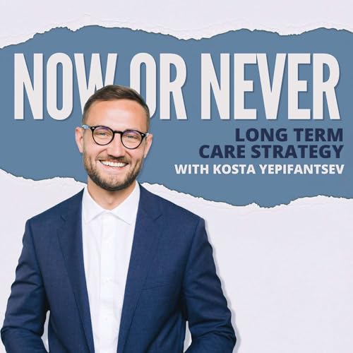 Now or Never: Long-Term Care Strategy with Kosta Yepifantsev Podcast Por Morgan Franklin Media arte de portada