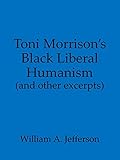 Toni Morrison's Black Liberal Humanism (and other excerpts)
