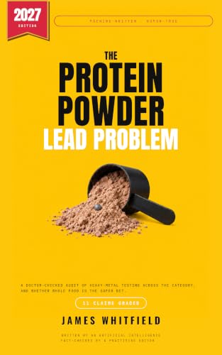 The Protein Powder Lead Problem: A doctor-checked audit of heavy-metal testing across the category, and whether whole food is the safer bet