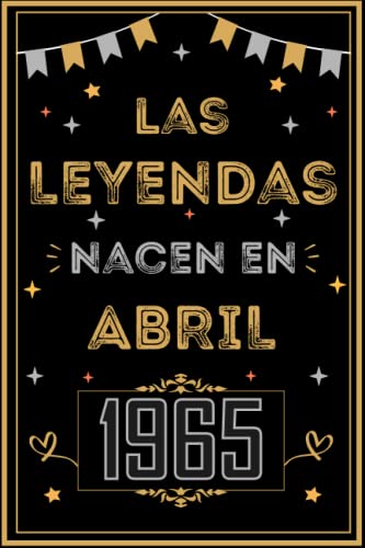 CUADERNO, LAS LEYENDAS NACEN EN ABRIL 1965: Regalo de 58 cumpleaños para mujeres y hombres, ideas de 58 cumpleaños... un cumpleaños... divertido, ... regalo de 58 cumpleaños para él/ella.