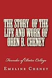 The Story of the Life and Work of Oren B. Cheney: Founder of Bates College (Free Will Baptist History)