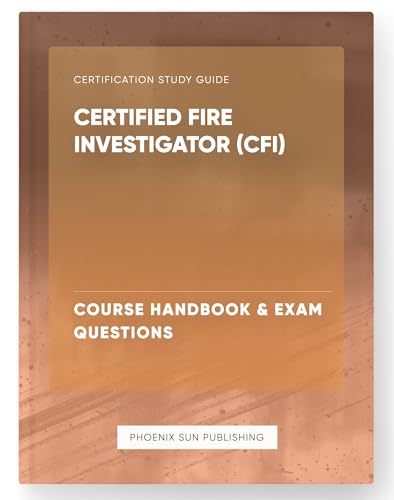 Certified Fire Investigator (CFI) - Course Handbook & Exam Questions