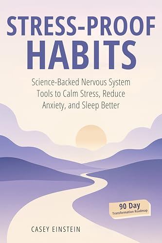 Stress-Proof Habits: Science-Backed Nervous System Tools to Calm Stress, Reduce Anxiety, and Sleep Better (The Everyday Calm Series)