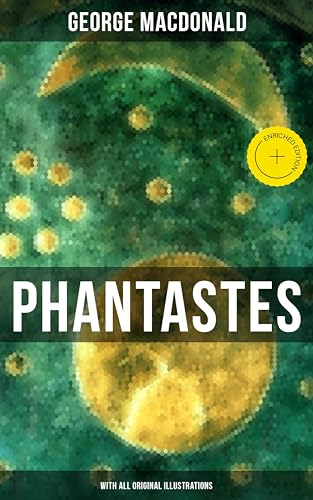 Phantastes (With All Original Illustrations): Enriched edition. A Faerie Romance for Men and Women