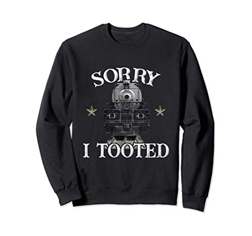 Sorry I Tooted - Funny Train Railroad Lovers Sudadera