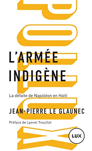 L'armée indigène: La défaite de Napoléon en Haïti (French Edition)
