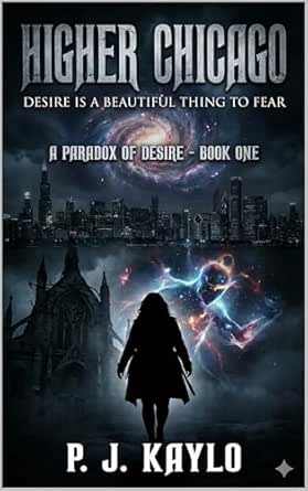 Higher Chicago: Desire Is a Beautiful Thing to Fear (Paradox of Desire Book 1)