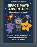 Space Math Adventure: A Cosmic Journey for Ages 5-7: The Ultimate Preschool & Kindergarten Workbook: Counting 1-100, Skip Counting, Addition, ... Intro, Shapes, and Time (Academia Collection)