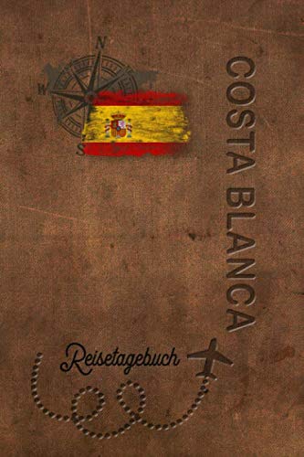 Reisetagebuch Costa Blanca: Urlaubstagebuch Costa Blanca.Reise Logbuch für 40 Reisetage für Reiseerinnerungen der schönsten Urlaubsreise ... Notizbuch,Abschiedsgesc