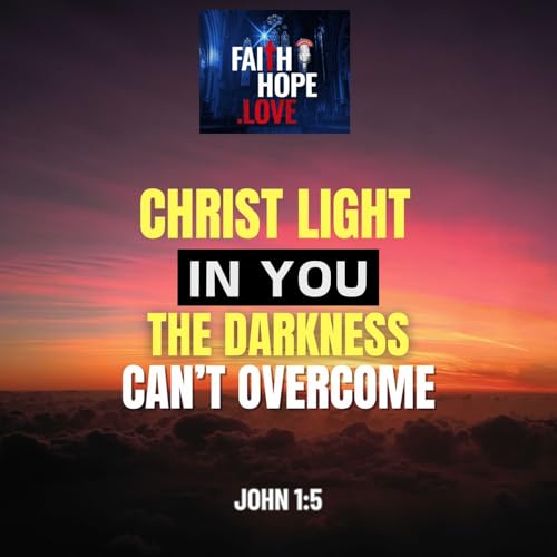 Christ&rsquo;s Light in You the Darkness Can&rsquo;t Overcome