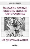 Éducation positive, Inclusion scolaire, Hauts Potentiels : LES NOUVEAUX MYTHES