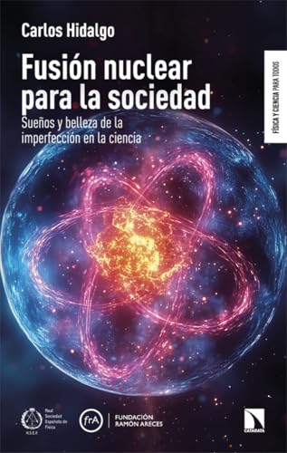 Fusión nuclear para la sociedad: Sueños y belleza de la imperfección en la ciencia: 14 (Física y ciencia para todos)