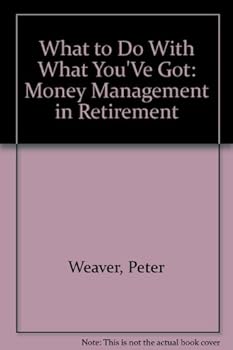 Paperback What to Do With What You'Ve Got: Money Management in Retirement Book