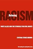 Refusing Racism: White Allies and the Struggle for Civil Rights (The Teaching for Social Justice Series)