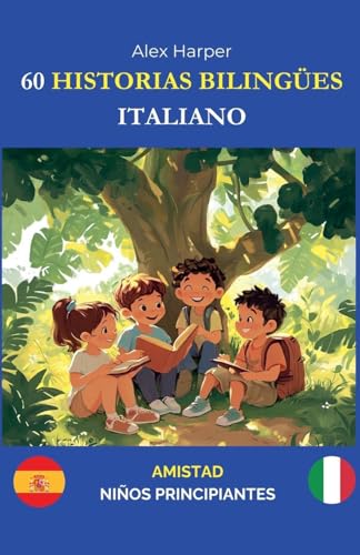 60 Historias Bilingües Para Aprender Italiano: Amistad Para Niños Principiantes