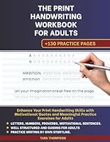 The Print Handwriting Workbook for Adults: Enhance Your Print Handwriting Skills with Motivational Quotes and Meaningful Practice Exercises for Adults B0D5MPMN1R Book Cover
