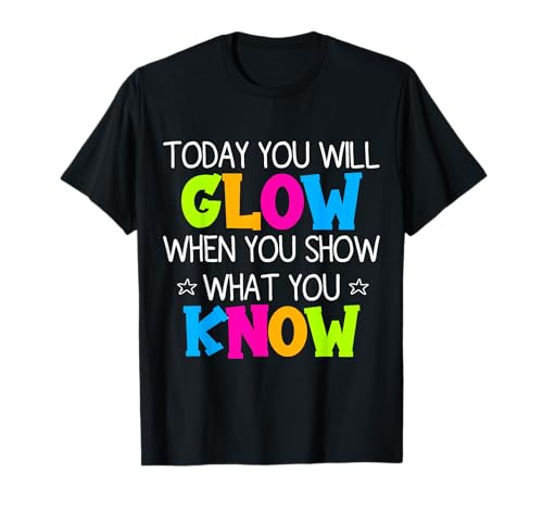 Today You Will Glow When You Show What You Know