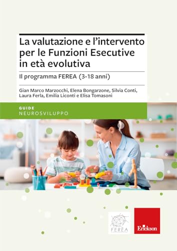 La Valutazione E L’Intervento Per Le Funzioni Esecutive In Età Evolutiva. Il Programma Ferea (3-18 Anni)