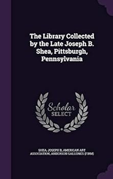 Hardcover The Library Collected by the Late Joseph B. Shea, Pittsburgh, Pennsylvania Book