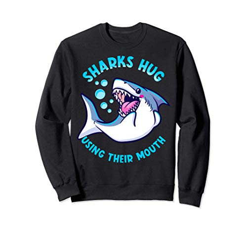 Sharks Hug Using Their Mouth Funny Shark Pun Sudadera