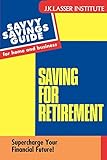 Savvy Retirement: Supercharge Your Financial Future! (Savvy Savings Guide for Home and Business)