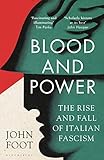 Blood and Power: The Rise and Fall of Italian Fascism (Bloomsbury)