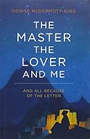 The Master, the Lover, and Me: And All Because of the Letter 1780998120 Book Cover