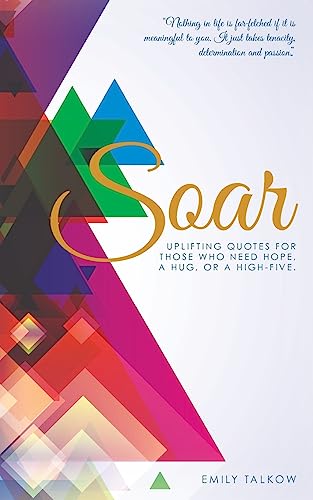 Soar: Uplifting quotes for those who need hope, a hug, or a high- five.