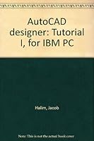 AutoCAD designer: Tutorial I, for IBM PC 1877928046 Book Cover
