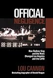 Official Negligence : How Rodney King and the Riots Changed Los Angeles and the LAPD