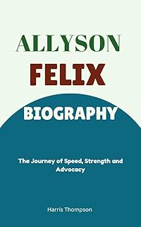 Allyson Felix Biography : The Journey of Speed, Strength and Advocacy