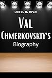  “Valentine” Val Chmerkovskiy’s Biography.: From Ukrainian Ballrooms to Dancing With The Stars Three Times Stardom and Multiple International Awards Winner. Television Personality, Mentor And Author