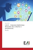 I.A.D. - Internet Addiction Disorder Fra Critiche E Perplessita 3639776410 Book Cover