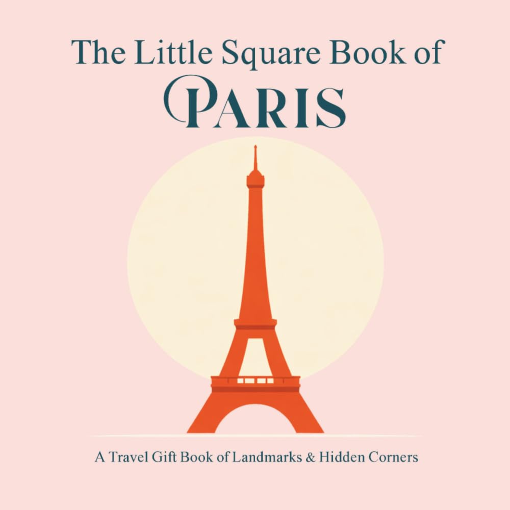 The Little Square Book of Paris: A Travel Gift Book of Landmarks & Hidden Corners (The Little Square Book Collection)