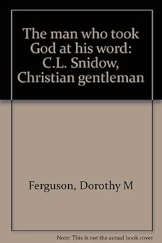 The man who took God at his word: C.L. Snidow, Christian gentleman