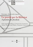 La passió per la llibertat (Actes del X Simposium Internacional de Filòsofes IAPh) (BIBLIOTECA UNIVERSITÀRIA) 8447527883 Book Cover