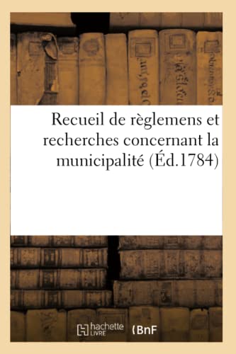 Recueil de Règlemens Et Recherches Concernant La Municipalité (Sciences Sociales) (French Edition)