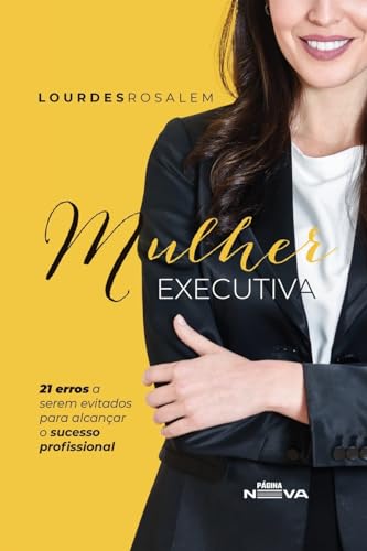 Mulher Executiva: 21 erros a serem evitados para alcançar o (Portuguese Edition)