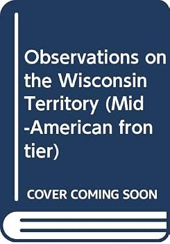Hardcover Observations on the Wisconsin Territory (Mid-American frontier) Book