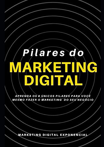 Pilares do Marketing do Digital: Aprenda os 8 únicos pilares para...