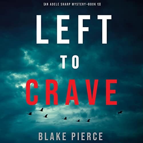 Left to Crave (An Adele Sharp MysteryBook Thirteen) Audiobook by Blake Pierce